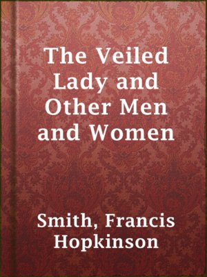 The Veiled Lady and Other Men and Women - ebook